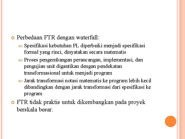  Perbedaan FTR dengan waterfall: Spesifikasi kebutuhan PL diperbaiki menjadi spesifikasi formal yang rinci,