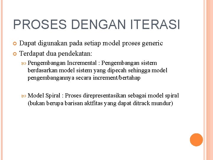 PROSES DENGAN ITERASI Dapat digunakan pada setiap model proses generic Terdapat dua pendekatan: Pengembangan