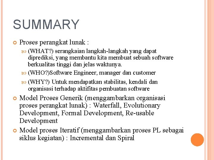 SUMMARY Proses perangkat lunak : (WHAT? ) serangkaian langkah-langkah yang dapat diprediksi, yang membantu