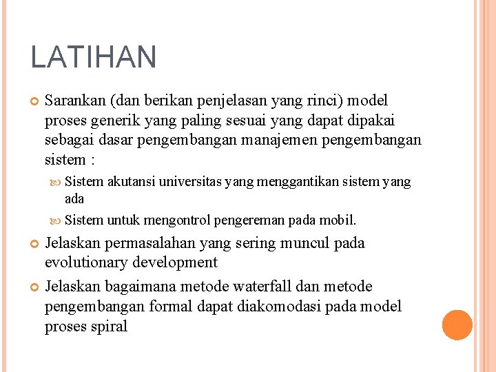 LATIHAN Sarankan (dan berikan penjelasan yang rinci) model proses generik yang paling sesuai yang