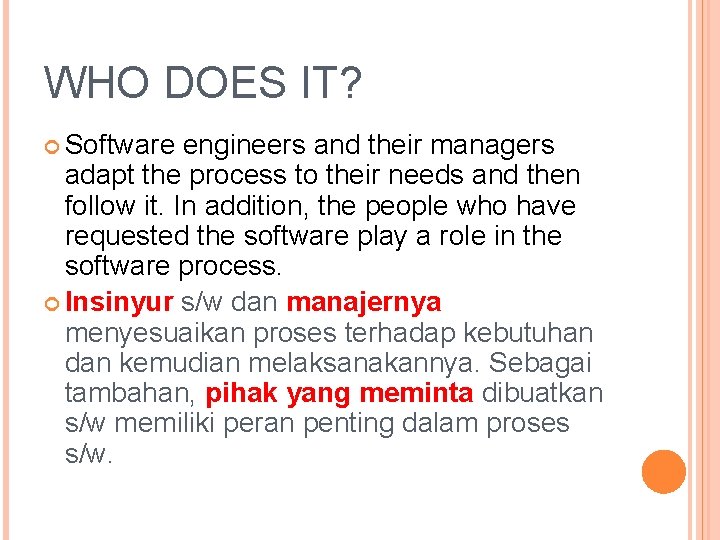 WHO DOES IT? Software engineers and their managers adapt the process to their needs