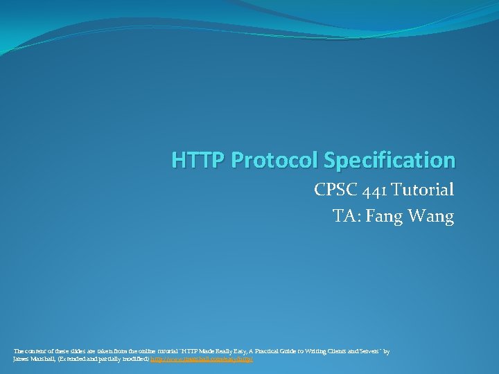 HTTP Protocol Specification CPSC 441 Tutorial TA: Fang Wang The content of these slides