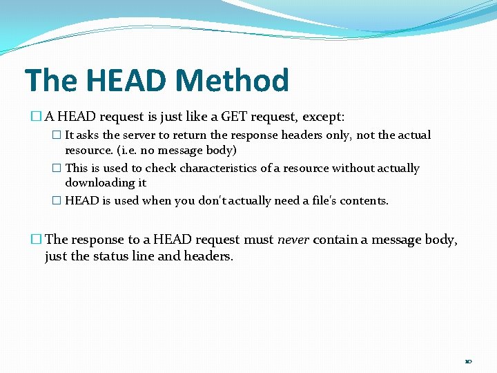 The HEAD Method � A HEAD request is just like a GET request, except: