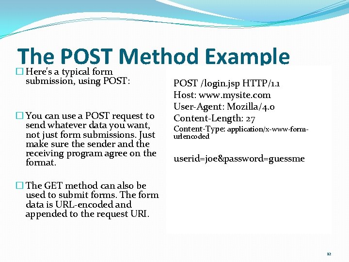 The POST Method Example � Here's a typical form submission, using POST: � You