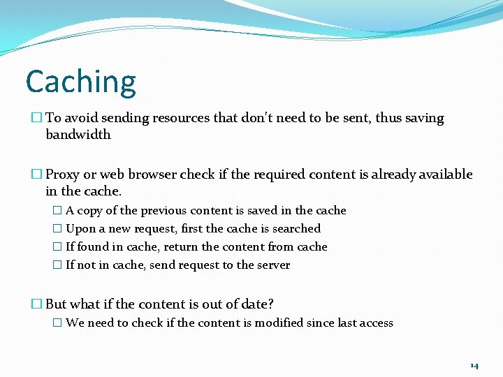 Caching � To avoid sending resources that don't need to be sent, thus saving