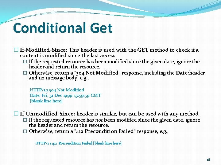 Conditional Get � If-Modified-Since: This header is used with the GET method to check