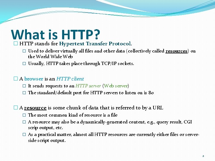 What is HTTP? � HTTP stands for Hypertext Transfer Protocol. � Used to deliver