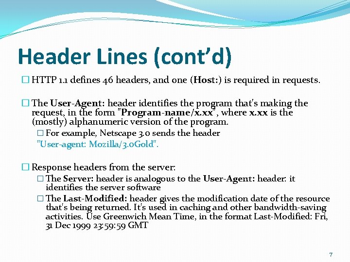 Header Lines (cont’d) � HTTP 1. 1 defines 46 headers, and one (Host: )