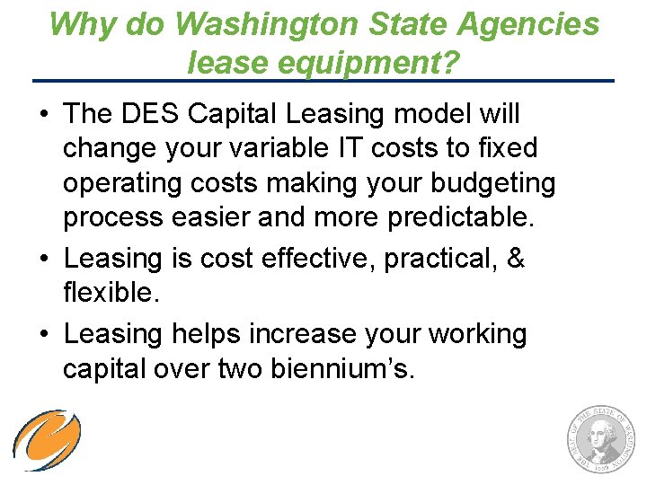Why do Washington State Agencies lease equipment? • The DES Capital Leasing model will