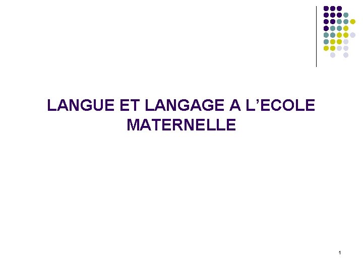 LANGUE ET LANGAGE A L’ECOLE MATERNELLE 1 