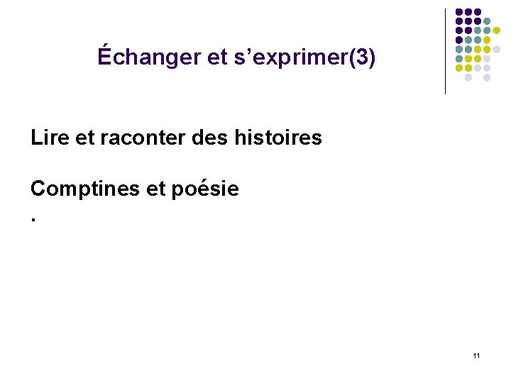 Échanger et s’exprimer(3) Lire et raconter des histoires Comptines et poésie . 11 