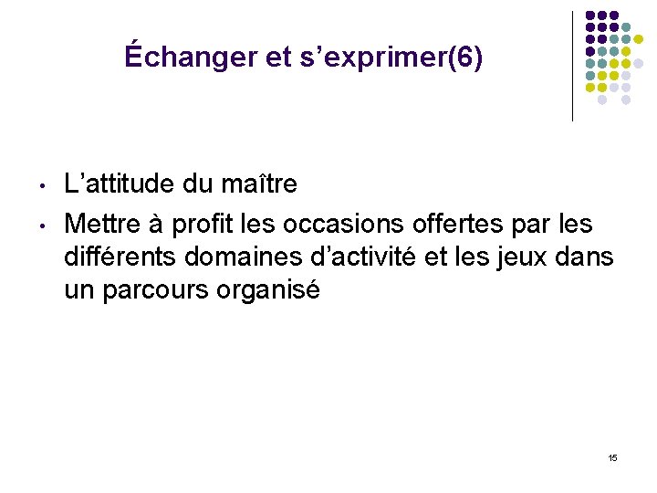 Échanger et s’exprimer(6) • • L’attitude du maître Mettre à profit les occasions offertes