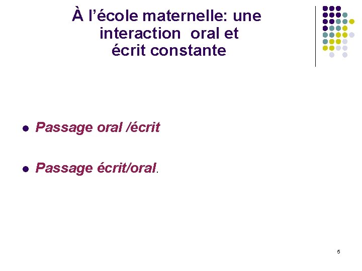 À l’école maternelle: une interaction oral et écrit constante l Passage oral /écrit l