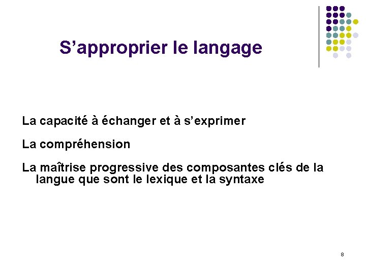 S’approprier le langage La capacité à échanger et à s’exprimer La compréhension La maîtrise