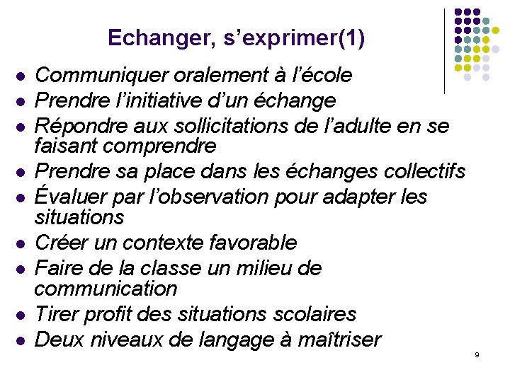 Echanger, s’exprimer(1) l l l l l Communiquer oralement à l’école Prendre l’initiative d’un