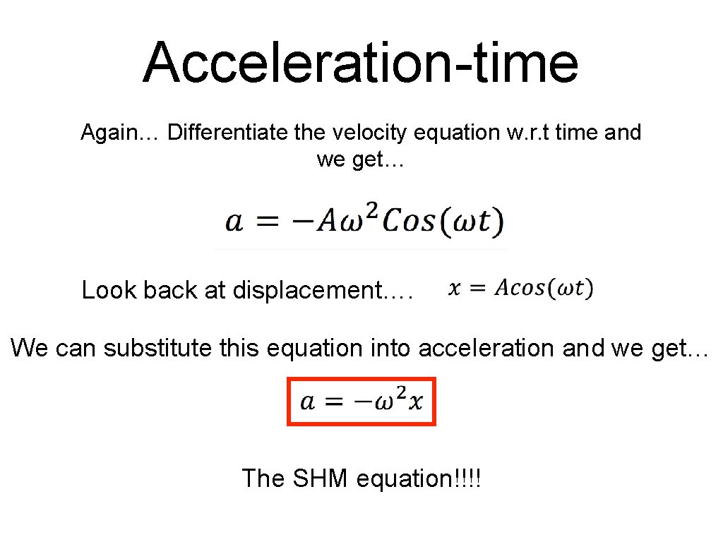 Acceleration-time Again… Differentiate the velocity equation w. r. t time and we get… Look