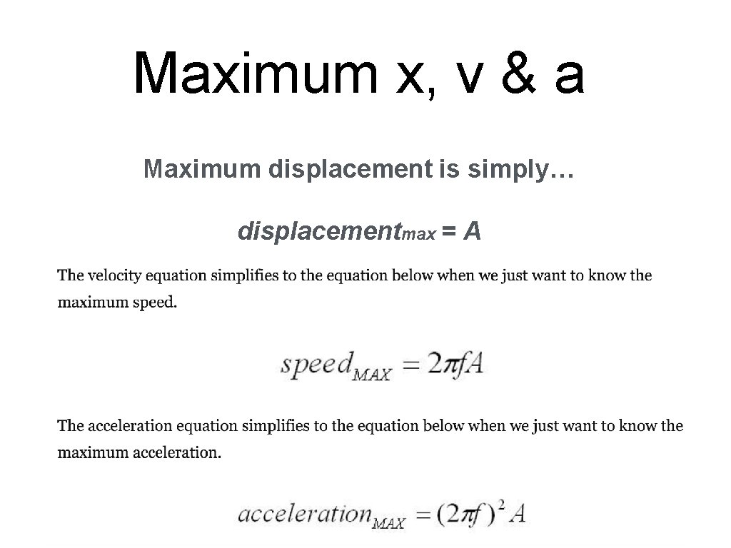 Maximum x, v & a Maximum displacement is simply… displacementmax = A 