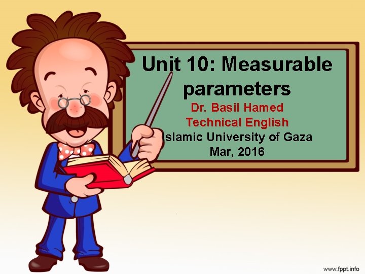 Unit 10: Measurable parameters Dr. Basil Hamed Technical English Islamic University of Gaza Mar,