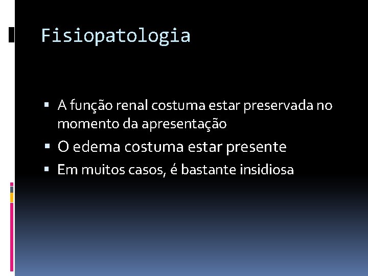 Fisiopatologia A função renal costuma estar preservada no momento da apresentação O edema costuma