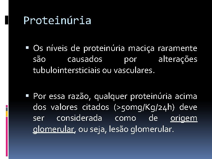 Proteinúria Os níveis de proteinúria maciça raramente são causados por alterações tubulointersticiais ou vasculares.