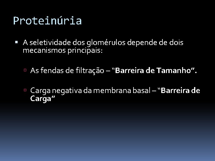 Proteinúria A seletividade dos glomérulos depende de dois mecanismos principais: As fendas de filtração