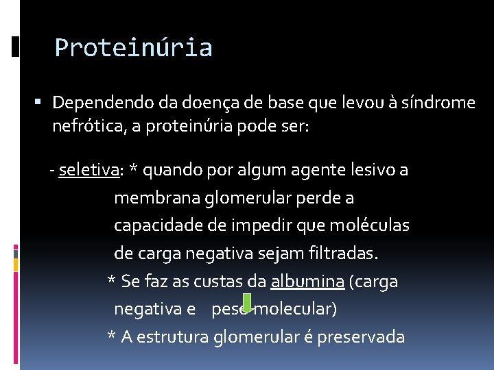 Proteinúria Dependendo da doença de base que levou à síndrome nefrótica, a proteinúria pode