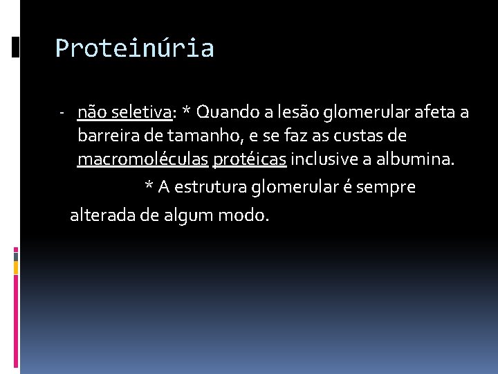 Proteinúria - não seletiva: * Quando a lesão glomerular afeta a barreira de tamanho,