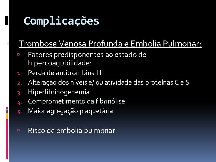 Complicações Trombose Venosa Profunda e Embolia Pulmonar: Fatores predisponentes ao estado de hipercoagubilidade: 1.