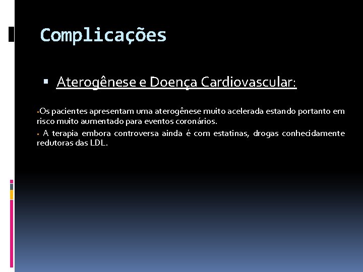 Complicações Aterogênese e Doença Cardiovascular: Os pacientes apresentam uma aterogênese muito acelerada estando portanto