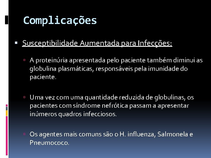 Complicações Susceptibilidade Aumentada para Infecções: A proteinúria apresentada pelo paciente também diminui as globulina