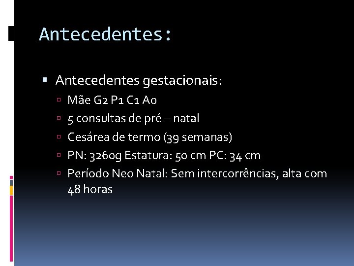 Antecedentes: Antecedentes gestacionais: Mãe G 2 P 1 C 1 A 0 5 consultas