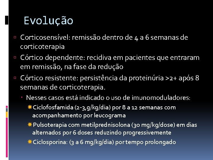 Evolução Corticosensível: remissão dentro de 4 a 6 semanas de corticoterapia Córtico dependente: recidiva