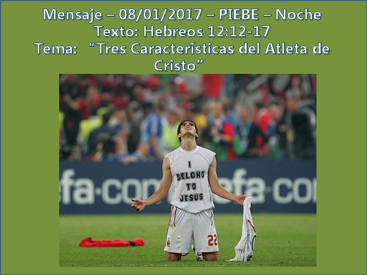 Mensaje – 08/01/2017 – PIEBE – Noche Texto: Hebreos 12: 12 -17 Tema: “Tres