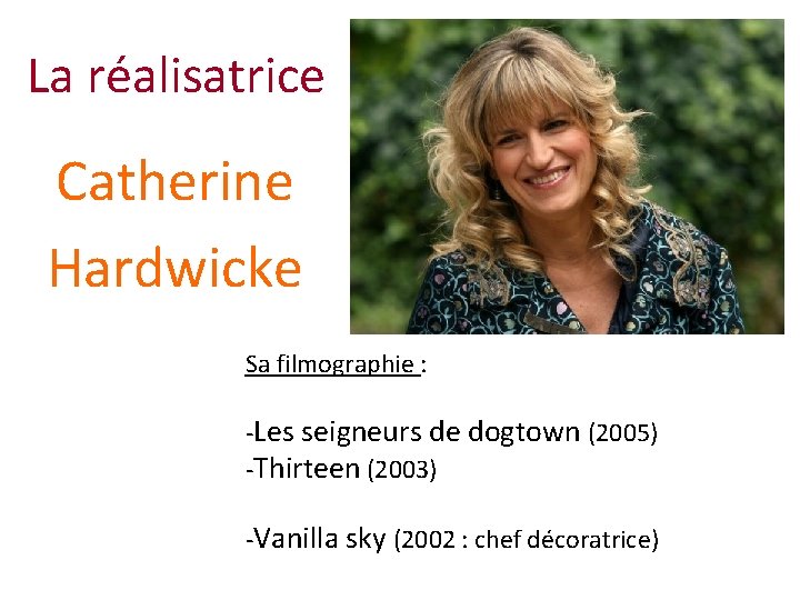 La réalisatrice Catherine Hardwicke Sa filmographie : -Les seigneurs de dogtown (2005) -Thirteen (2003)