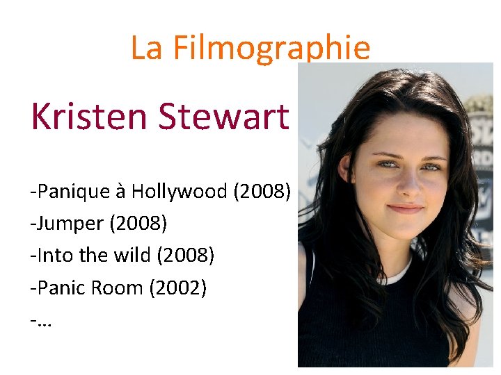 La Filmographie Kristen Stewart -Panique à Hollywood (2008) -Jumper (2008) -Into the wild (2008)