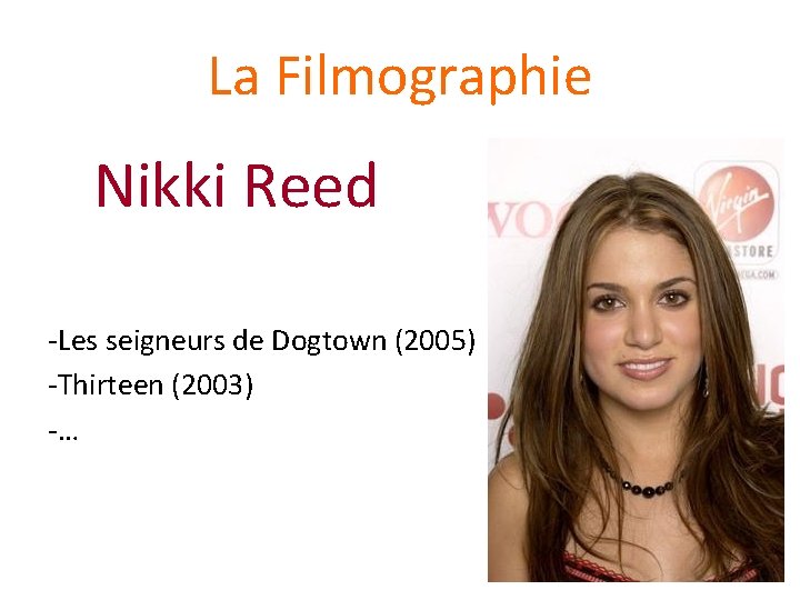 La Filmographie Nikki Reed -Les seigneurs de Dogtown (2005) -Thirteen (2003) -… 