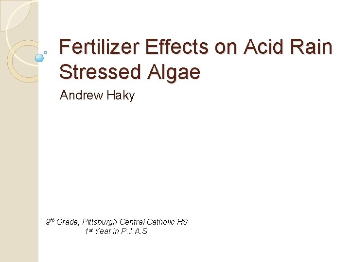 Fertilizer Effects on Acid Rain Stressed Algae Andrew Haky 9 th Grade, Pittsburgh Central