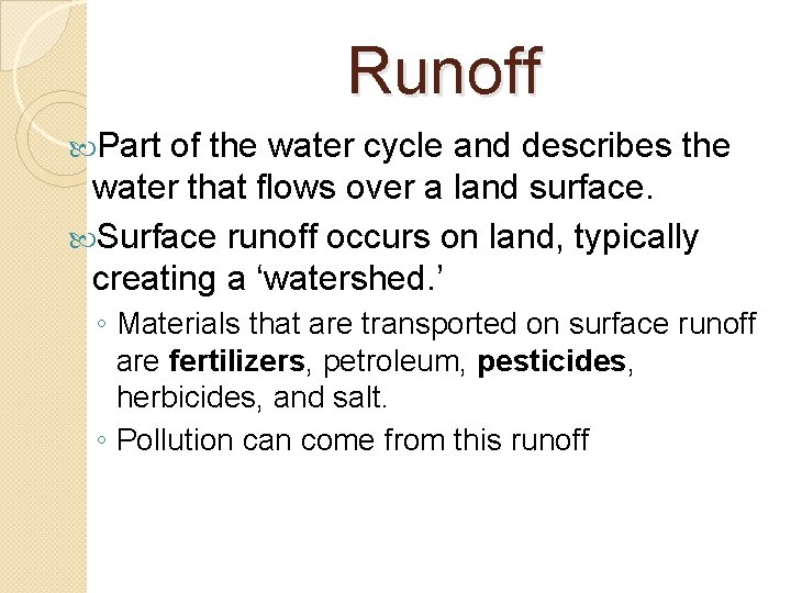 Runoff Part of the water cycle and describes the water that flows over a