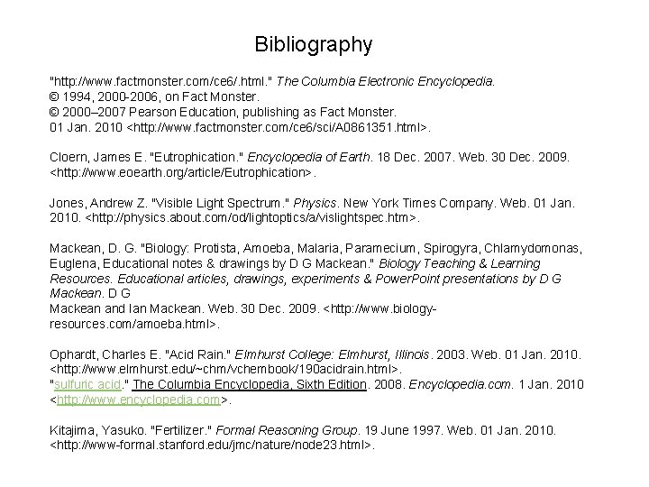 Bibliography "http: //www. factmonster. com/ce 6/. html. " The Columbia Electronic Encyclopedia. © 1994,