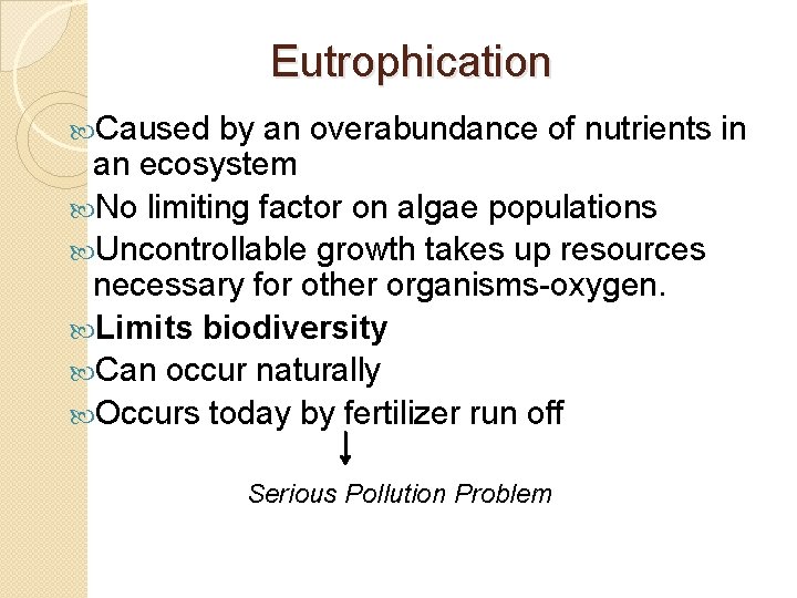 Eutrophication Caused by an overabundance of nutrients in an ecosystem No limiting factor on