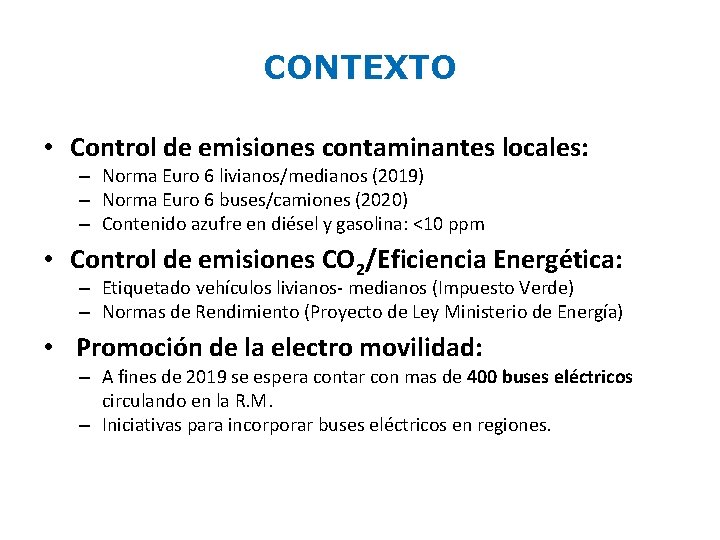 CONTEXTO • Control de emisiones contaminantes locales: – Norma Euro 6 livianos/medianos (2019) –
