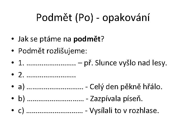 Podmět (Po) - opakování • • Jak se ptáme na podmět? Podmět rozlišujeme: 1.