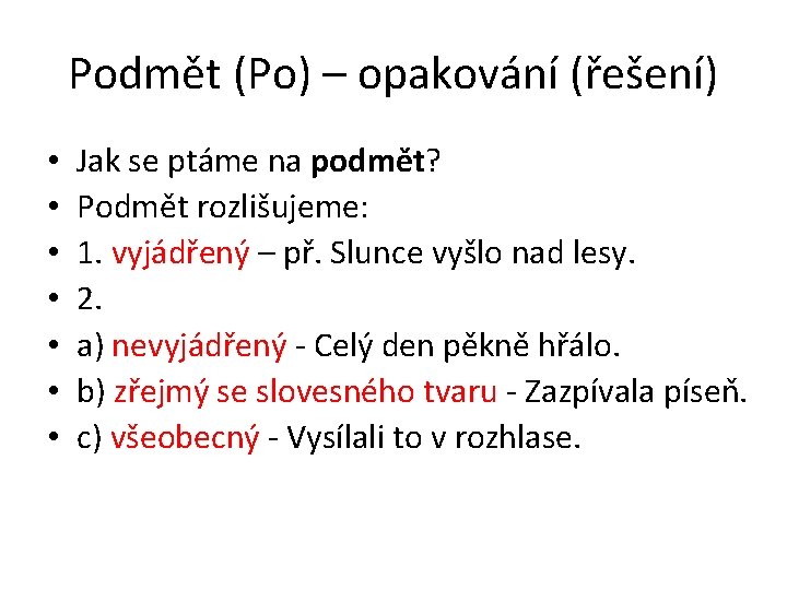 Podmět (Po) – opakování (řešení) • • Jak se ptáme na podmět? Podmět rozlišujeme: