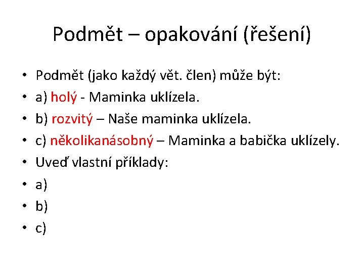 Podmět – opakování (řešení) • • Podmět (jako každý vět. člen) může být: a)