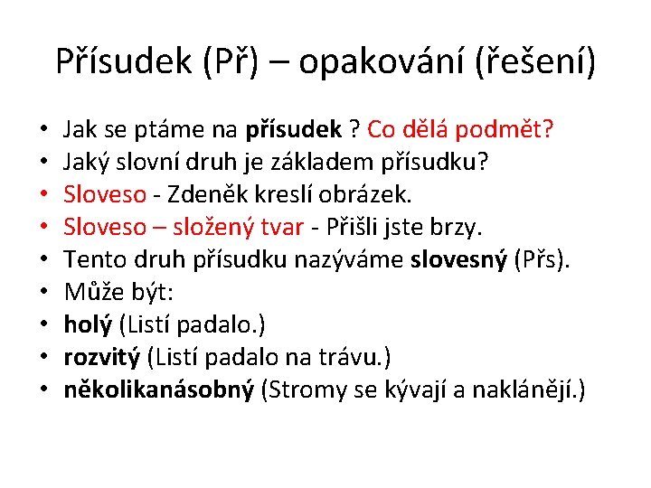 Přísudek (Př) – opakování (řešení) • • • Jak se ptáme na přísudek ?