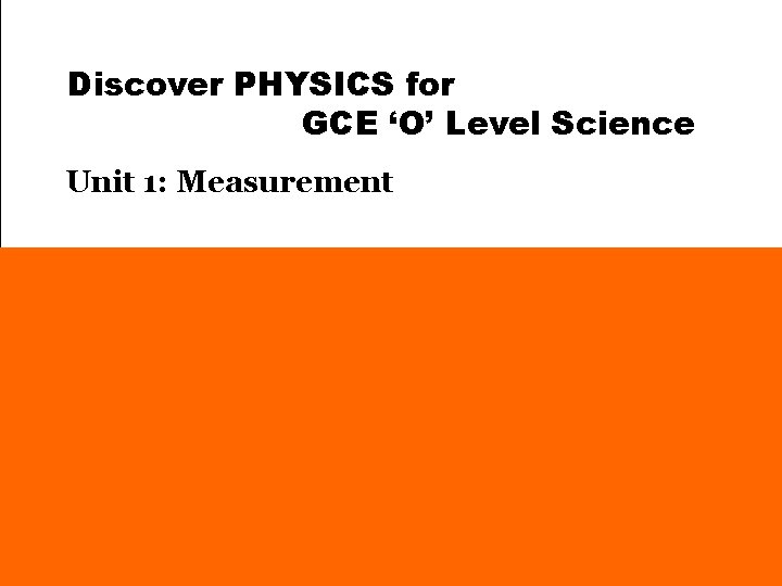 Discover PHYSICS for GCE ‘O’ Level Science Unit 1: Measurement 