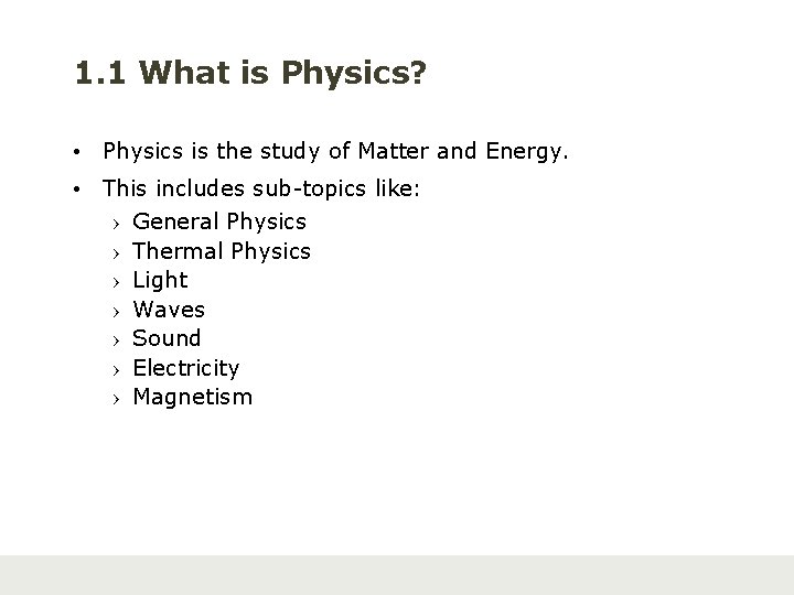 1. 1 What is Physics? • Physics is the study of Matter and Energy.