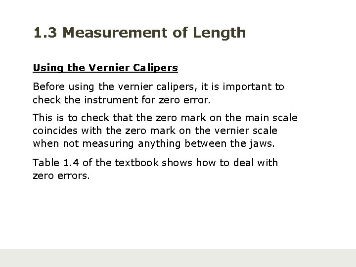 1. 3 Measurement of Length Using the Vernier Calipers Before using the vernier calipers,