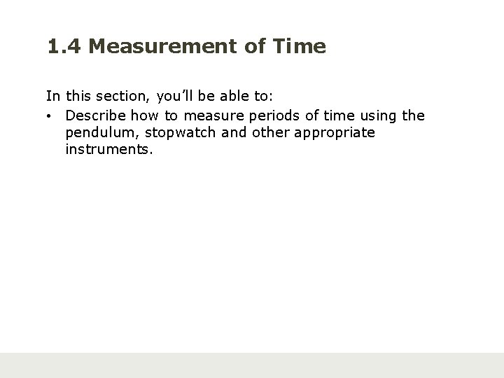 1. 4 Measurement of Time In this section, you’ll be able to: • Describe