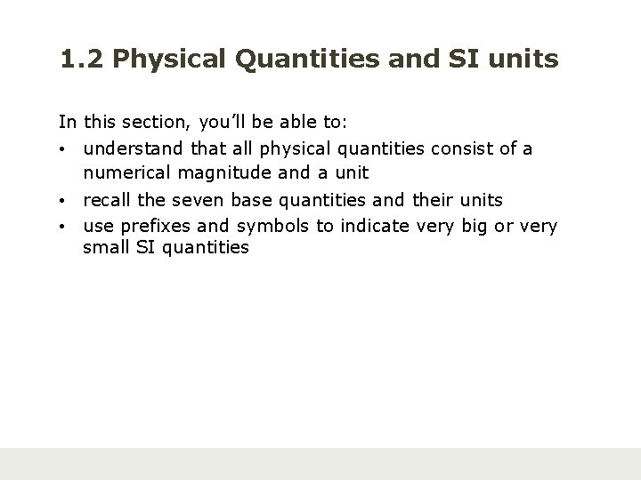 1. 2 Physical Quantities and SI units In this section, you’ll be able to: